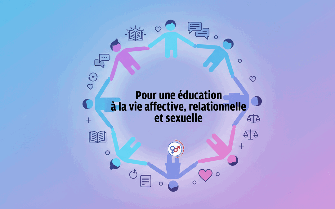 POUR UNE EDUCATION A LA VIE AFFECTIVE, RELATIONNELLE ET SEXUELLE